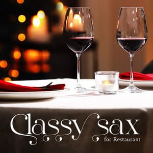 Classy Sax for Restaurant: Instrumental Saxophone Jazz Mix for Elegant Restaurants - Jazz Sax Lounge Collection