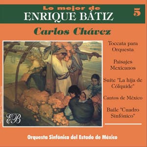 Lo Mejor de Enrique Bátiz, Vol. 5: Carlos Chávez - Carlos Chávez
