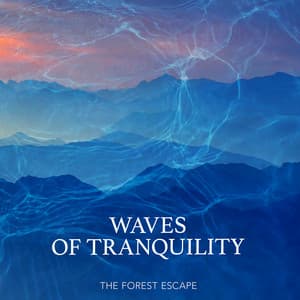 Waves of Tranquility - The Forest Escape