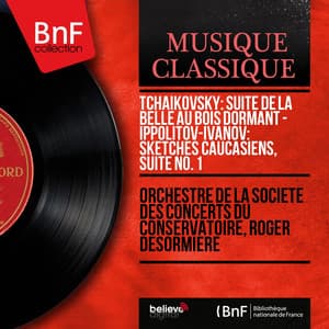 Tchaikovsky: Suite de La belle au bois dormant - Ippolitov-Ivanov: Sketches caucasiens, suite No. 1 - Orchestre De La Société Des Concerts Du Conservatoire