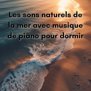 Les sons naturels de la mer avec musique de piano pour dormir - New Age Musique Zen