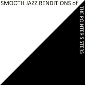 Smooth Jazz Renditions of The Pointer Sisters - Smooth Jazz All Stars