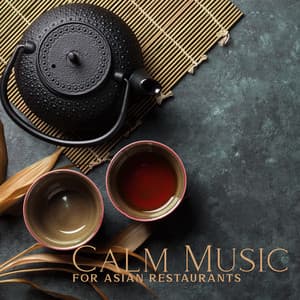 Calm Music for Asian Restaurants: Sounds from Japan and China - Asian Flute Music Oasis