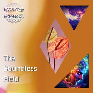 The Boundless Field - Evolving Essence Expansion