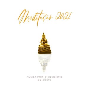 Meditação 2021: Música para o Equilíbrio do Corpo, Mente e Espírito , Meditação para Manter a Calma, Templo de Meditação Budista da Tranquilidade Zen, Adoração Primária - Relaxation Meditation Songs Divine