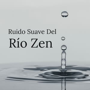 Ruido Suave Del Río Zen - Colección de sonidos de la naturaleza