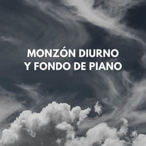 Monzón Diurno Y Fondo De Piano - Bonitos ruidos de lluvia