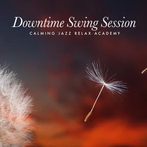 Downtime Swing Session - Calming Jazz Relax Academy