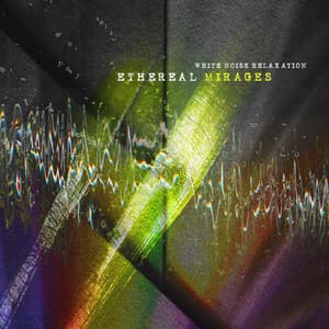Ethereal Mirages - White Noise Relaxation