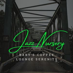 Cozy Jazz Nursery Vibes: Coffee Lounge Serenades for Babies - Spanish Cafe Music
