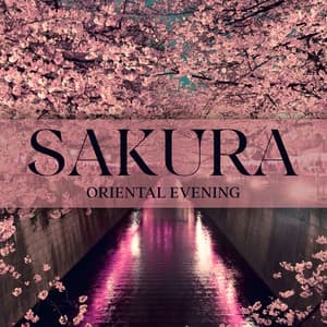 Sakura Oriental Evening: Magical Experience with Japanese Music - World Music For The New Age