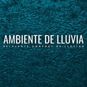 Ambiente De Lluvia: Relajante Confort De Lluvias - Naturaleza Sonidos