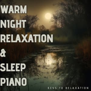 Warm Night Relaxation & Sleep Piano - Keys to Relaxation