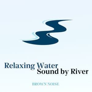 Relaxing Water Sound by River with Brown Noise - Granular Brown Noise