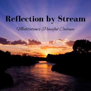 Reflection by Stream: Meditation's Peaceful Cadence - Lovemotives