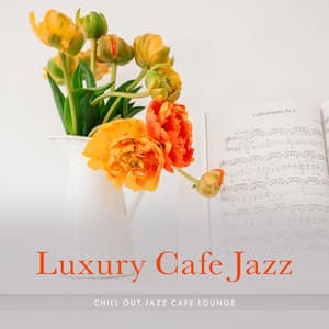 Luxury Cafe Jazz - Chill Out Jazz Cafe Lounge