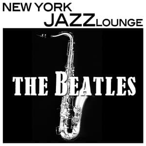 Beatles Music On Sax - Jazz Lounge Music, Smooth Sexy and Romantic, Piano and New York Jazz Bar Music - New York Jazz Lounge