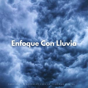Enfoque Con Lluvia: Canciones Binaurales Para La Claridad Mental - Latidos Binaurales Ondas Alfa