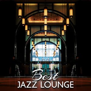 Best Jazz Lounge: Smooth Jazz Background Music For Lounge, Waiting Room, Hotel, Airport, Office - Jazz Background And Lounge