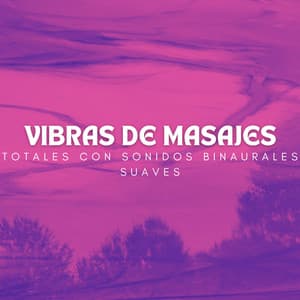 Vibras De Masajes Totales Con Sonidos Binaurales Suaves - Doctor binaural