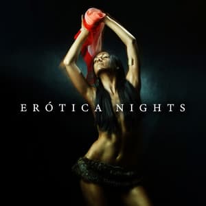 Erótica Nights: Sensual Latin Atmosphere for Romantic Moments - Sexual Music Collection