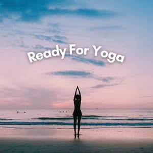 Ready for Yoga - Yoga Music Yoga