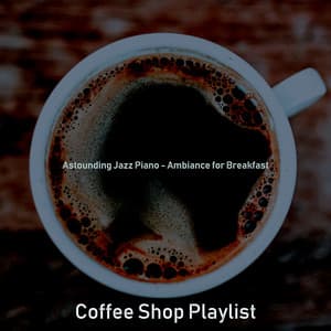 Astounding Jazz Piano - Ambiance for Breakfast - Coffee Shop Playlist