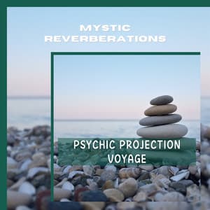 Psychic Projection Voyage - Mystic Reverberations
