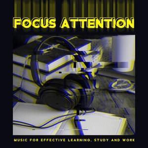 Focus Attention: Music For Effective Learning, Study and Work - Improving Concentration Music Zone