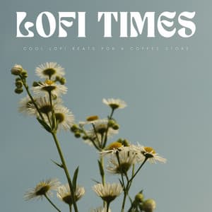 Lofi Times: Cool Lofi Beats For A Coffee Store - Coffee House Playlist