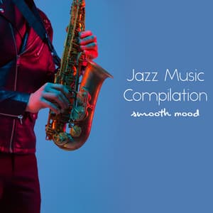 Jazz Music Compilation: Smooth Mood and Relaxing Time with Wine - Relaxation Jazz Music Ensemble