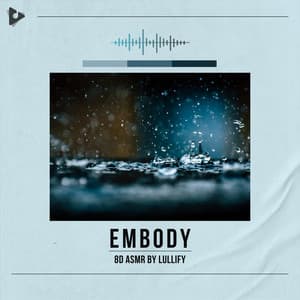 Embody - 8D ASMR by Lullify