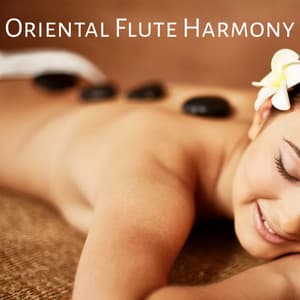 Oriental Flute Harmony: Relaxation Therapy Music for Spa, Healing Massage and Meditation - Calm Massage Consort