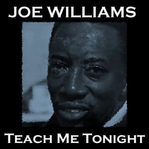 Teach Me Tonight - Joe Williams