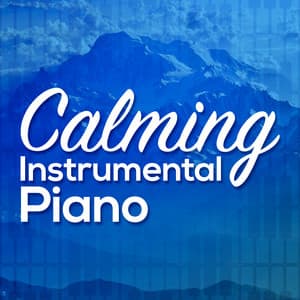 Calming Instrumental Piano - Calming Piano Music