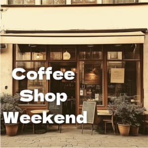 Coffee Shop Weekend - Coffee Shop Music