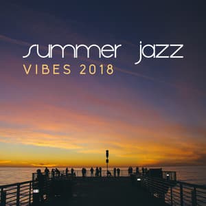 Summer Jazz Vibes 2018 - Easy Listening Chilled Jazz