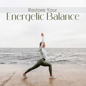 Restore Your Energetic Balance: Positive Energy, Calm Music, Mental Clarity, Deep Breathing, Relaxing Meditation - Inspiring Yoga Collection