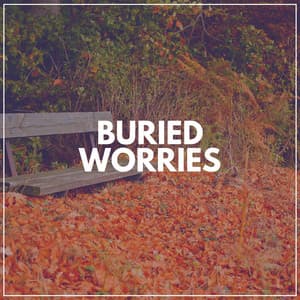 Buried Worries - Insomnia Relief Music