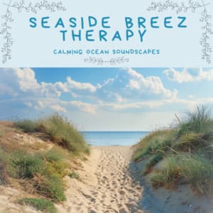 Seaside Breeze Therapy Calming Ocean Soundscapes - Ocean Waves for Deep Sleep