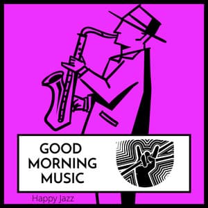Good Morning Music Happy Jazz - Good Morning Music