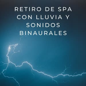 Éxtasis Estruendoso: Retiro De Spa Con Lluvia Y Sonidos Binaurales - La lluvia es mi vida