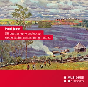 Juon: Silhouettes, Opp. 9 & 43 and 7 Little Tone Poems, Op. 81 - Paul Juon