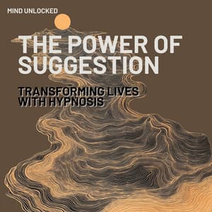 The Power of Suggestion: Transforming Lives with Hypnosis - Mind Unlocked