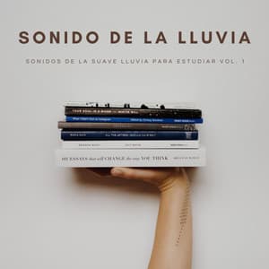 Sonido De La Lluvia: Sonidos De La Suave Lluvia Para Estudiar Vol. 1 - Musica Para Estudiar Academy