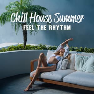 Chill House Summer: Feel the Rhythm, Ride the Vacation Vibe - Chili House