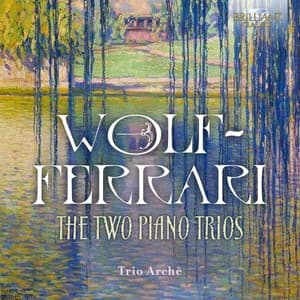 Wolf-Ferrari: The Two Piano Trios - Ermanno Wolf-Ferrari