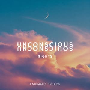 Unconscious Nights - Enigmatic Dreams