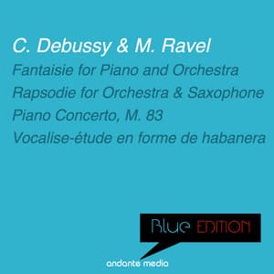 Blue Edition - Debussy & Ravel: Fantaisie for Piano and Orchestra & Vocalise-étude en forme de habanera - Marylene Dosse