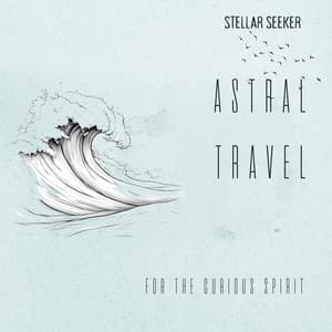 Astral Travel for the Curious Spirit - Stellar Seeker